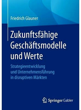 预订 Zukunftsfähige Geschäftsmodelle und Werte: Strategieentwicklung und Unternehmensführung in disruptiven Märkten: