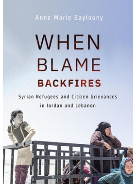 预订 When Blame Backfires: Syrian Refugees and Citizen Grievances in Jordan and Lebanon 当谴责适得其反时：约旦和黎巴嫩的