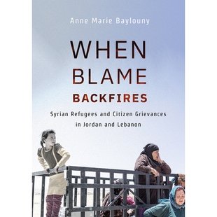 预订 When Blame Backfires: Syrian Refugees and Citizen Grievances in Jordan and Lebanon 当谴责适得其反时：约旦和黎巴嫩的