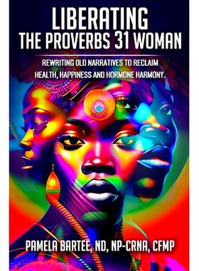 预订 Liberating the Proverbs 31 Woman: Re-writing Old Narratives to Reclaim Health, Happiness and Hormone Harmony: 97988