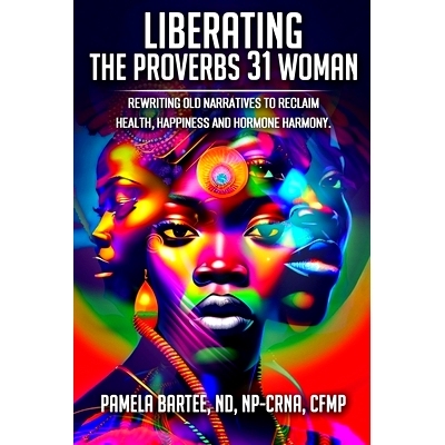 预订 Liberating the Proverbs 31 Woman: Re-writing Old Narratives to Reclaim Health, Happiness and Hormone Harmony: 97988