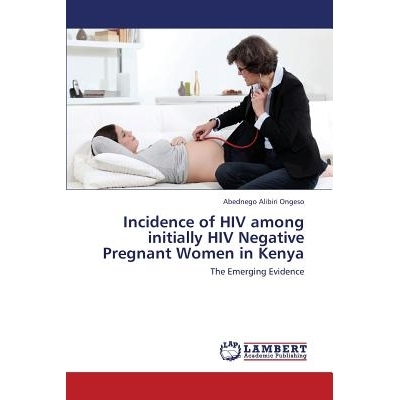 预订 Incidence of HIV Among Initially HIV Negative Pregnant Women in Kenya: 9783659441981