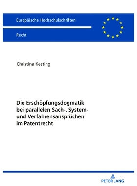 预订 Die Erschöpfungsdogmatik bei parallelen Sach-, System- und Verfahrensansprüchen im Patentrecht: Mögliche Lösung