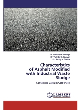 预订 Characteristics of Asphalt Modifiedwith Industrial Waste Sludge:Containing Calcium Carbonate: Containing Calcium Ca