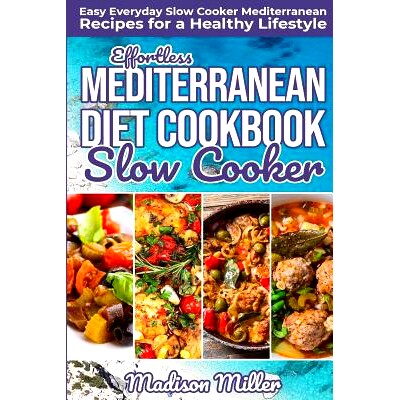 预订 Effortless Mediterranean Diet Slow Cooker Cookbook: Easy Everyday Slow Cooker Mediterranean Recipes for a Healthy L