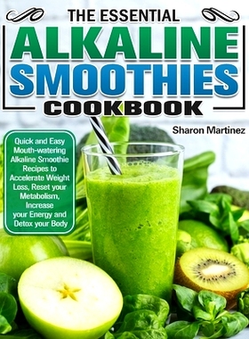 预订 The Essential Alkaline Smoothies Cookbook: Quick and Easy Mouth-watering Alkaline Smoothie Recipes to Accelerate We