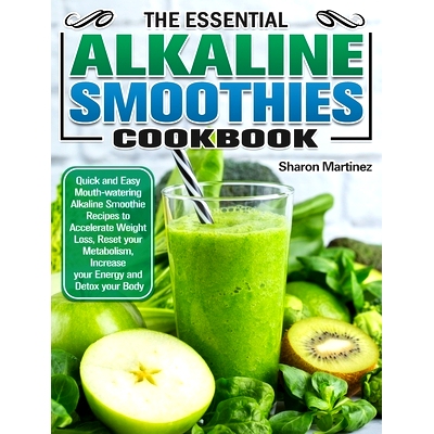预订 The Essential Alkaline Smoothies Cookbook: Quick and Easy Mouth-watering Alkaline Smoothie Recipes to Accelerate We