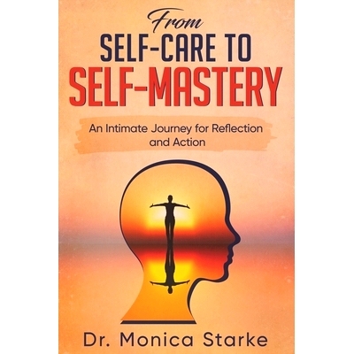 预订 From Self-Care to Self-Mastery: An Intimate Journey for Reflection and Action: 9798990850200