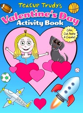 预订 Teacup Trudy’s Valentine’s Day Activity Book: Color, Cut, Paste & Create!: 9780692824504