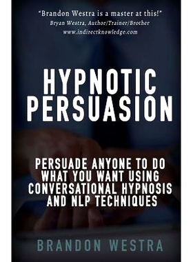 预订 Hypnotic Persuasion: Persuade Anyone To Do What You Want Using Conversational Hypnosis and NLP Techniques: 97815118