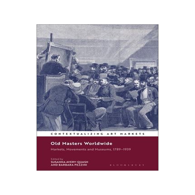[预订]Old Masters Worldwide: Markets, Movements and Museums, 1789-1939 9781350283633