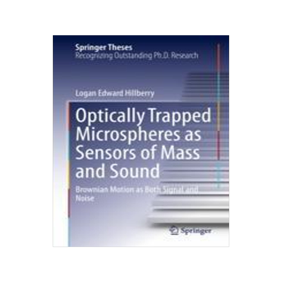 [预订]Optically Trapped Microspheres as Sensors of Mass and Sound: Brownian Motion as Both Signal and Nois 9783031443312