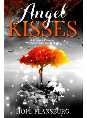 预订 Angel Kisses: Believing is Knowing Not All Miracles Can Be Seen: 9781647464776