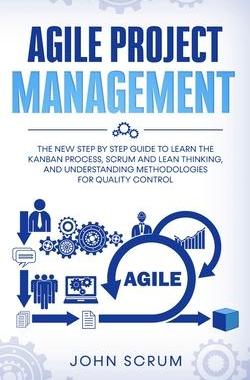 [预订]Agile Project Management: The New Step By Step Guide to Learn the Kanban Process, Scrum and Lean Thi 9781801095587