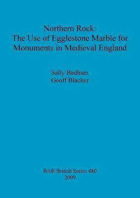 [预订]Northern Rock: The Use of Egglestone Marble for Monuments in Medieval England 9781407304151