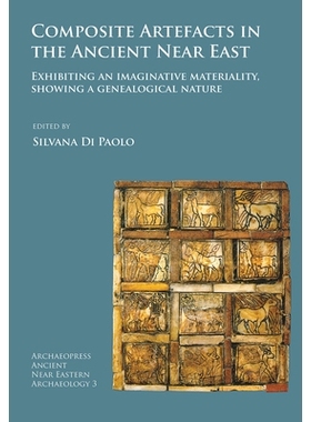 预订 Composite Artefacts in the Ancient Near East: Exhibiting an imaginative materiality, showing a genealogical nature