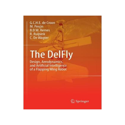 预订 The DelFly: Design, Aerodynamics, and Artificial Intelligence of a Flapping Wing Robot