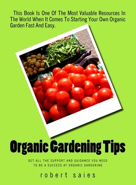 预订 Organic Gardening Tips: Get All The Support And Guidance You Need To Be A Success At Organic Gardening: 97815075616