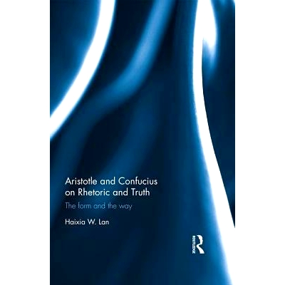 预订 Aristotle and Confucius on Rhetoric and Truth: The Form and the Way 亚里士多德与孔子的修辞与真理论述：形式与方式: 9