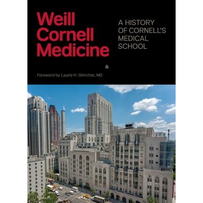 预订 Weill Cornell Medicine: A History of Cornell’s Medical School 威尔康奈尔医学：康奈尔医学院历史: 9781501702136