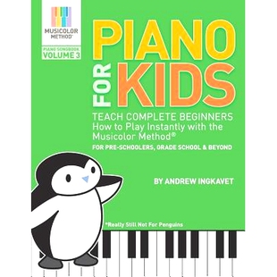 预订 Piano For Kids Volume 3 - Teach Complete Beginners How To Play Instantly With the Musicolor Method(R): For preschoo