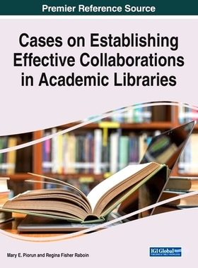 预订 Cases on Establishing Effective Collaborations in Academic Libraries 学术图书馆建立有效合作的案例: 9781668425169