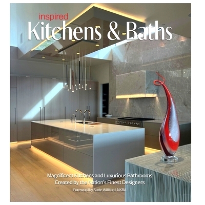 预订 Inspired Kitchens & Baths: Magnificent Kitchens and Luxurious Bathrooms Created by the Nation’s Finest Designers: