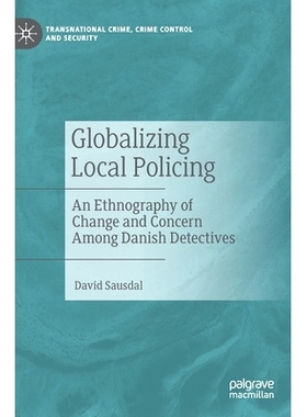 预订 Globalizing Local Policing: An Ethnography of Change and Concern Among Danish Detectives 地方警务全球化：丹麦侦探中