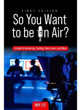 预订 So You Want to be on Air?: A Guide to Anchoring, Hosting, Voice-overs, and More: 9798823332545
