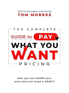 预订 The Complete Guide to Pay What You Want Pricing: How you can share your work and still make a profit: 9781940715179