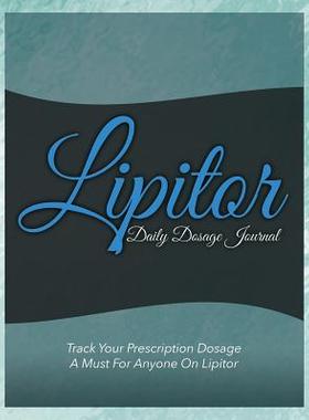 预订 Lipitor Daily Dosage Journal: Track Your Prescription Dosage: A Must for Anyone on Lipitor
