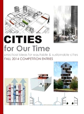 预订 Cities for Our Time Fall 2014 Competition Entries: Practical ideas for equitable & sustainable cities: 978150306707