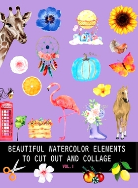 预订 Beautiful watercolor elements to cut out and collage vol.1: Elements for scrapbooking, collages, decoupage and mixe