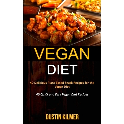 预订 Vegan Diet: 40 Delicious Plant Based Snack Recipes for the Vegan Diet (40 Quick and Easy Vegan Diet Recipes)