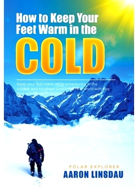 预订 How to Keep Your Feet Warm in the Cold: Keep your feet warm in the toughest locations on Earth: 9781649220653