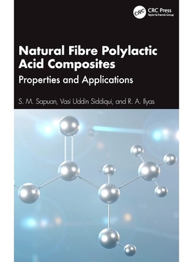 预订 Natural Fibre Polylactic Acid Composites: Properties and Applications 天然纤维聚乳酸复合材料：特质与应用: 978103267