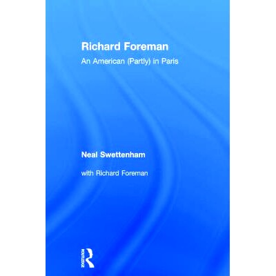 预订 Richard Foreman: An American (Partly) in Paris 理查德·福尔曼：巴黎的（部分）美国人: 9781138102835