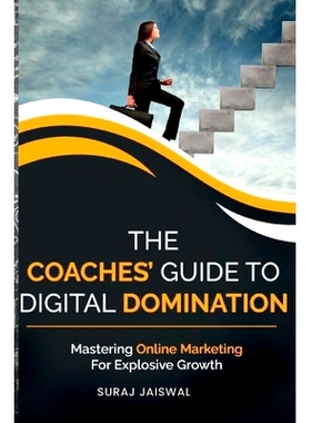 预订 The Coaches’ Guide to Digital Domination: Mastering Online Marketing for Explosive Growth: 9798858680253