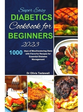 预订 Super Easy Diabetic Cookbook for Beginners 2023: 1000 days of Mouthwatering Diets with Flavorful Recipes for Essent