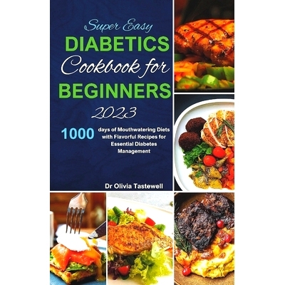 预订 Super Easy Diabetic Cookbook for Beginners 2023: 1000 days of Mouthwatering Diets with Flavorful Recipes for Essent