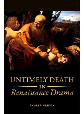 预订 Untimely Deaths in Renaissance Drama 文艺复兴时期戏剧中的过早*: 9781487503482