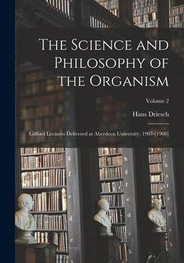 [预订]The Science and Philosophy of the Organism: Gifford Lectures Delivered at Aberdeen University, 1907- 9781016854658