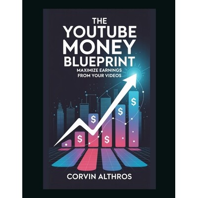 预订 The YouTube Money Blueprint: Maximize Earnings from Your Videos 9798278201007