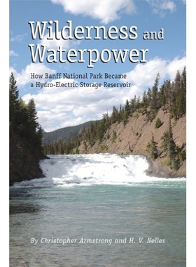 预订 Wilderness and Waterpower: How Banff National Park Became a Hydro-Electric Storage Reservoir 旷野和水能：班夫国家公