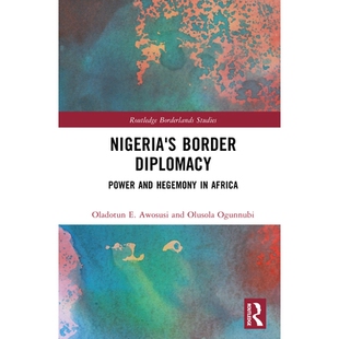 预订 Nigeria’s Border Diplomacy: Power and Hegemony in Africa 尼日利亚的边境外交:非洲的权力与霸权: 9781032500287