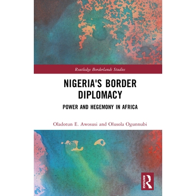 预订 Nigeria’s Border Diplomacy: Power and Hegemony in Africa 尼日利亚的边境外交：非洲的权力与霸权: 9781032500287
