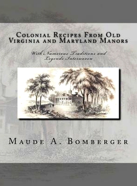 预订 Colonial Recipes From Old Virginia and Maryland Manors: With Numerous Traditions and Legends Interwoven: 9781978237