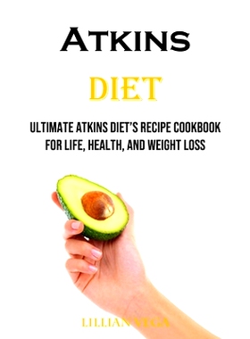 预订 Atkins Diet: Ultimate Atkins Diet's Recipe Cookbook for Life, Health, and Weight Loss