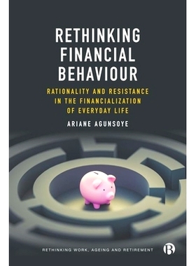 预订 Rethinking Financial Behaviour: Rationality and Resistance in the Financialization of Everyday Life 重新思考金融行