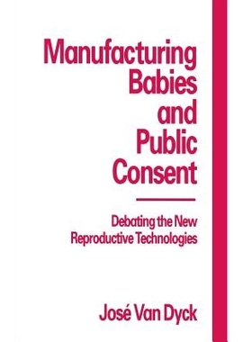 预订 Manufacturing Babies and Public Consent: Debating the New Reproductive Technologies: 9780333629659